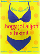 ...hogy jól álljon a bikini!